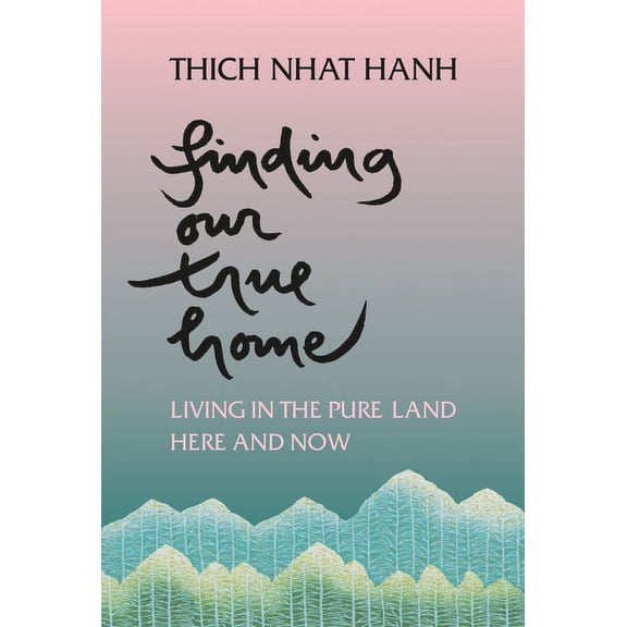 Finding Our True Home: Living in the Pure Land Here and Now, (Paperback)