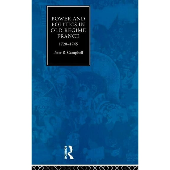 Power and Politics in Old Regime France, 1720-1745, (Hardcover)