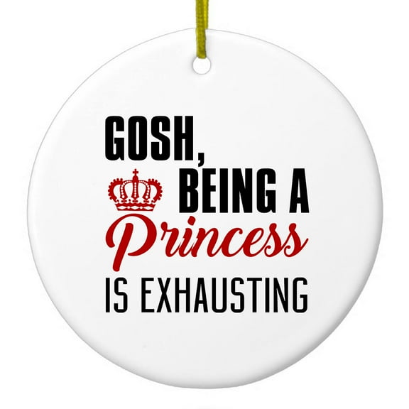 DistinctInk Hanging Ceramic Christmass Tree Ornament with Gold String - Great Gift / Present - 2 3/4 inch diameter - Gosh Being a Princess is Exhausting