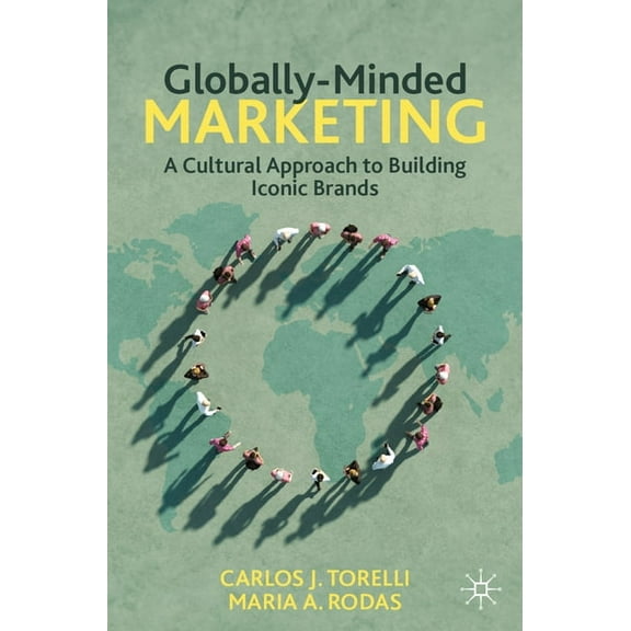 Globally-Minded Marketing: A Cultural Approach to Building Iconic Brands, (Paperback)