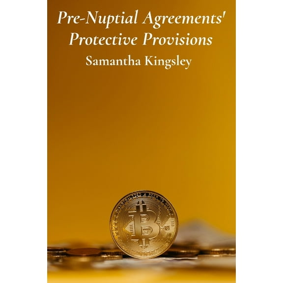 Pre-Nuptial Agreements' Protective Provisions: Safeguarding Assets And Securing Financial Stability Before Marriage, (Paperback)