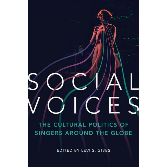 Social Voices: The Cultural Politics of Singers Around the Globe, (Paperback)