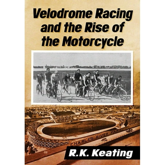 Velodrome Racing and the Rise of the Motorcycle, (Paperback)
