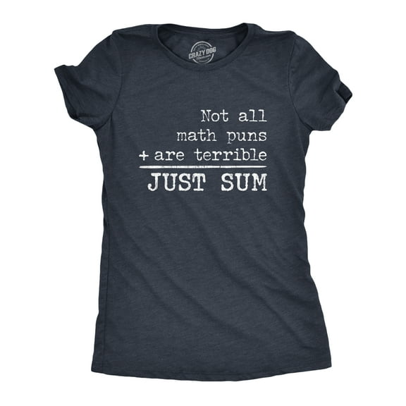 Womens Not All Math Puns Are Terrible Just Sum T Shirt Funny Nerdy Joke Graphic Tee for Teacher Womens Graphic Tees