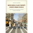 thumbnail image 1 of Pre-Owned When Middle-Class Parents Choose Urban Schools: Class, Race, and the Challenge of Equity in Public Education, 9780226120218, 022612021X, Paperback,, 1 of 1