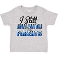thumbnail image 3 of Inktastic I Still Live with My Parents Baby Funny Boys or Girls Toddler T-Shirt, 3 of 5