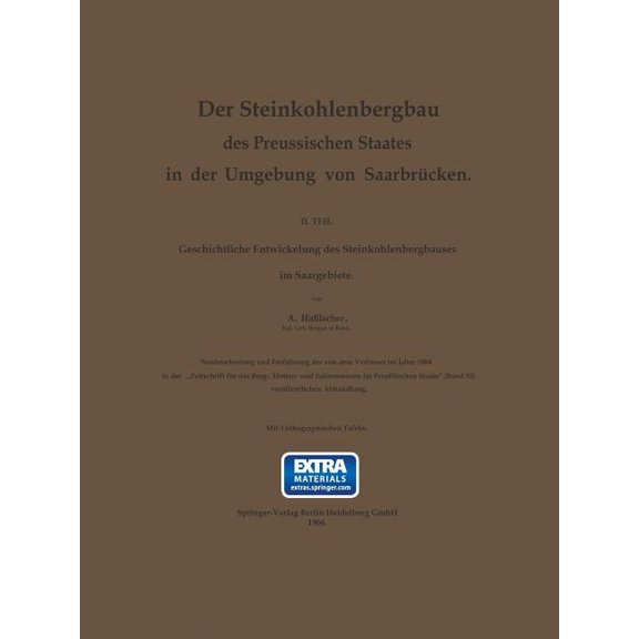 Der Steinkohlenbergbau Des Preussischen Staates in Der Umgebung Von Saarbrücken: II. Teil. Geschichtliche Entwickelung D, (Paperback)