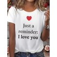 thumbnail image 1 of 1pc Women'S Casual Round Neck Short Sleeve T-Shirt with "Just a Reminder: I Love You" Heart Print, Polyester Knit Fabric, Summer Regular Fit Tee with Applique Detail - Style 9072 Tee For Adult, Men,, 1 of 5