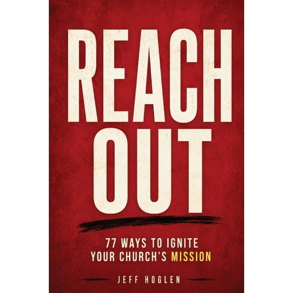 Reach Out!: 77 Ways to Ignite Your Church's Mission, (Paperback)