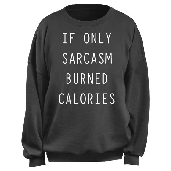 Junior's CHIN UP If Only Sarcasm Burned Calories Sweatshirt Charcoal Medium
