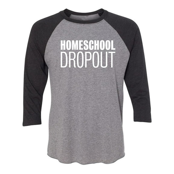 Homeschool Dropout Unisex 3/4 Sleeve Baseball Raglan Tee