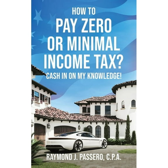 How To Pay Zero or Minimal Income Tax?: Cash in on My Knowledge! (Hardcover)