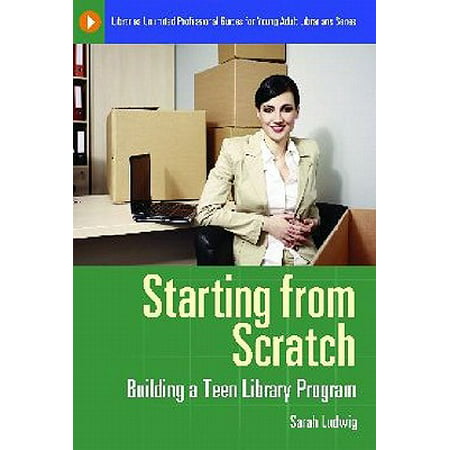 Starting from Scratch : Building a Teen Library (Best Library And Information Science Programs)