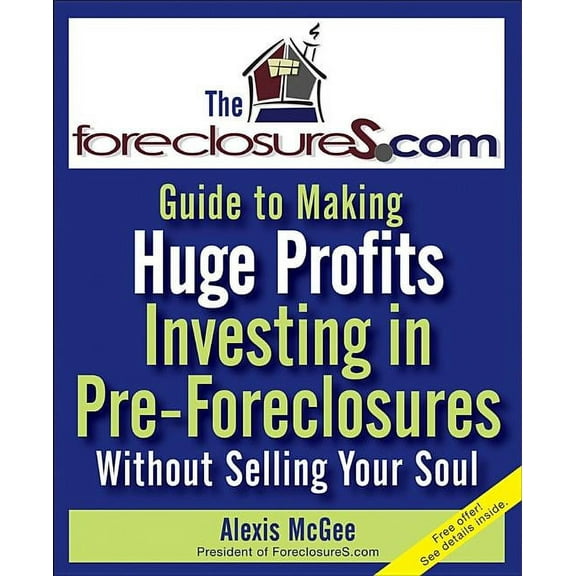 The Foreclosures.com Guide to Making Huge Profits Investing in Pre-Foreclosures Without Selling Your Soul, (Paperback)