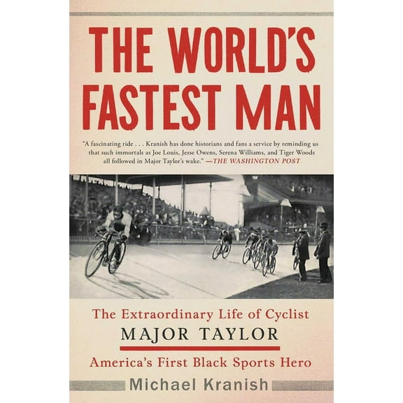 The World's Fastest Man: The Extraordinary Life of Cyclist Major Taylor, America's First Black Sports Hero, (Paperback)