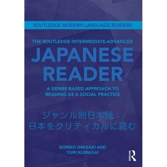 Pre-Owned The Routledge Intermediate to Advanced Japanese Reader: A Genre-Based Approach to Reading as a Social Practice (Routledge Modern Language Readers) Paperback