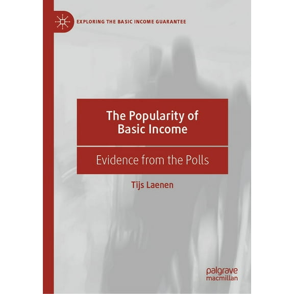 Exploring the Basic Income Guarantee The Popularity of Basic Income: Evidence from the Polls, (Hardcover)
