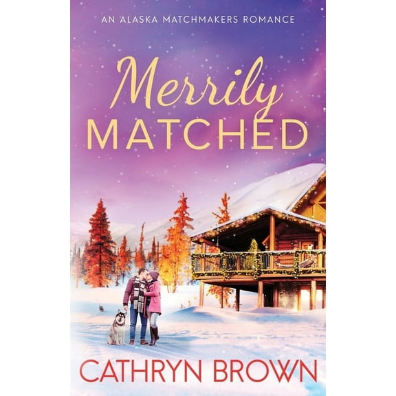 Merrily Matched: A Christmas Novella - An Alaska Matchmakers Romance Book 3.5, (Paperback)