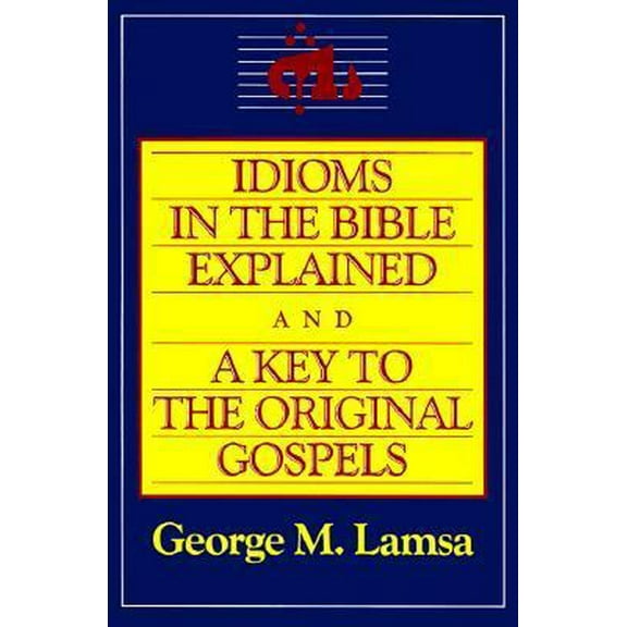 Pre-Owned Idioms in the Bible Explained and a Key to the Original Gospel (Paperback) 0060649275 9780060649272