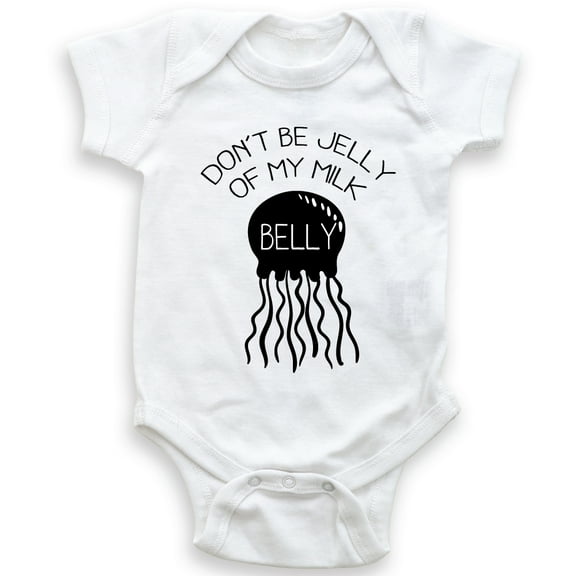Don't Be Jelly Of My Milk Belly - Baby Bodysuit - Funny Jellyfish Bodysuit Gift