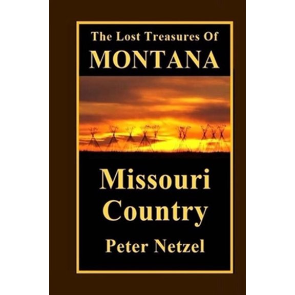 Pre-Owned The Lost Treasures Of Montana: Missouri Country (Paperback) by Peter Netzel