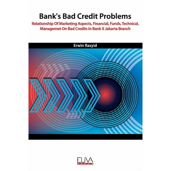 Bank's Bad Credit Problems : Relationship Of Marketing Aspects, Financial, Funds, Technical, Managemet On Bad Credits In Bank X Jakarta Branch (Paperback)