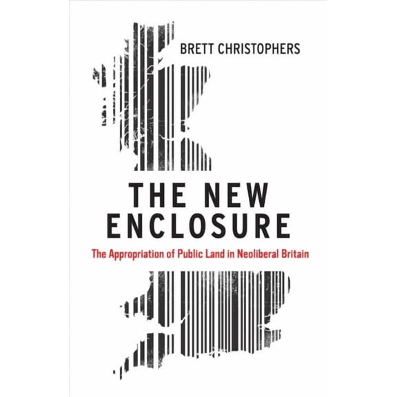The New Enclosure : The Appropriation of Public Land in Neoliberal Britain (Paperback)