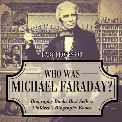 Who Was Michael Faraday? Biography Books Best Sellers Children's Biography