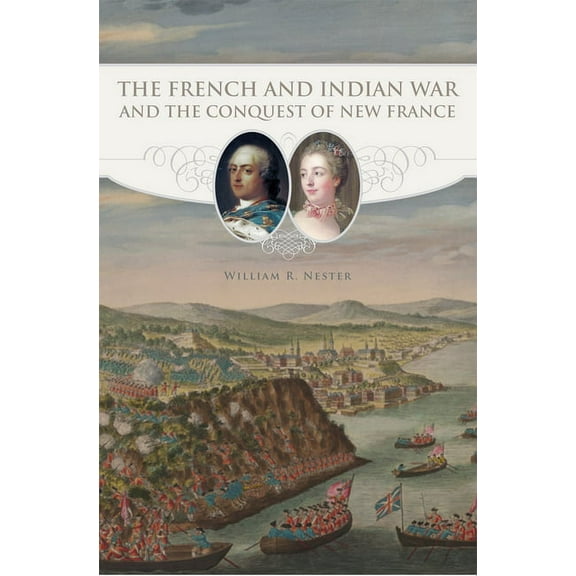 The French and Indian War and the Conquest of New France, (Paperback)