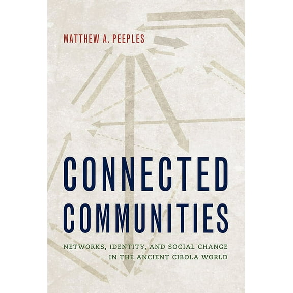 Connected Communities : Networks, Identity, and Social Change in the Ancient Cibola World (Hardcover)