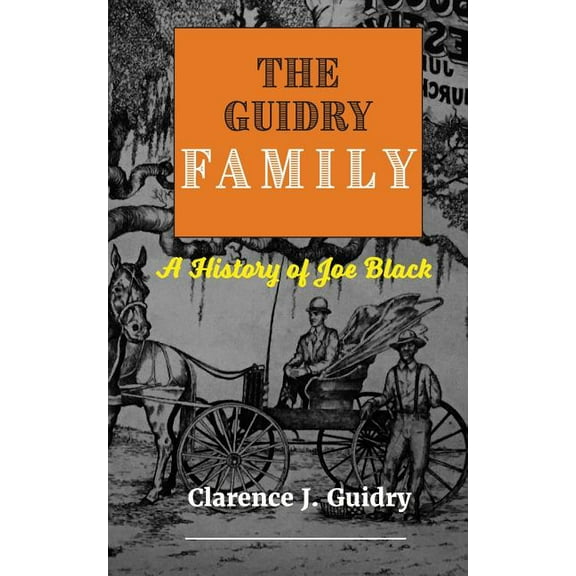 The Guidry Family : A History of Joe Black (Paperback)
