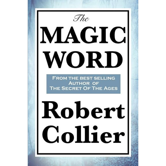 The Magic Word: The Power of Thought and the Secret of Personal Achievement, (Paperback)