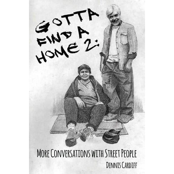 Gotta Find a Home 2: More Conversations with Street People (Volume 2)