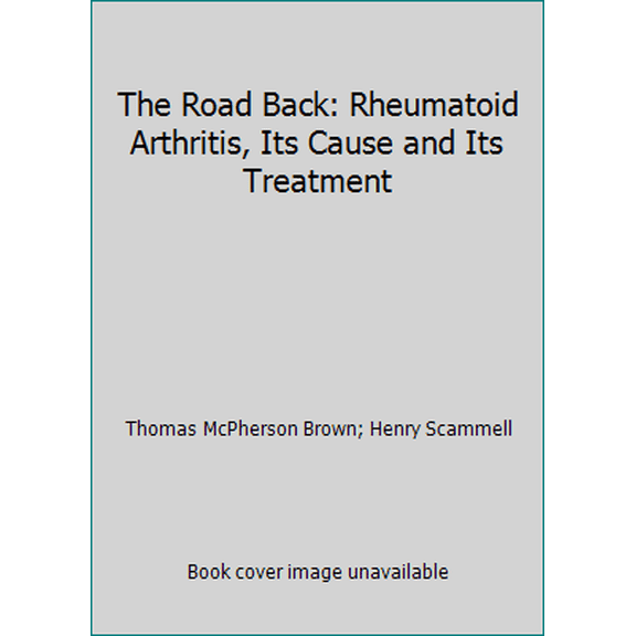 Pre-Owned The Road Back: Rheumatoid Arthritis, Its Cause and Its Treatment (Hardcover) 0871315432 9780871315434