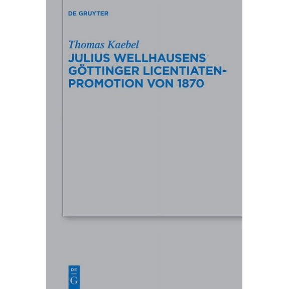 Beihefte Zur Zeitschrift FÃ¼r die Alttest Julius Wellhausens GÃ¶ttinger Licentiaten-Promotion von 1870, Book 544, (Hardcover)