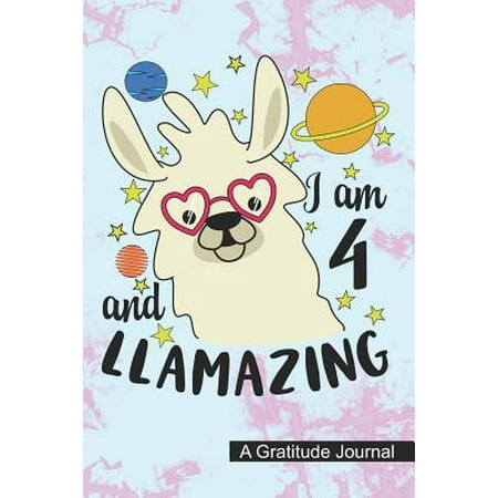 I Am 4 And Llamazing - A Gratitude Journal : Beautiful Gratitude Journal for Girls who loves Llama, Kids Birthday present and Youngster Llama Baby lover