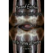 Beyond Einstein: Life, The Hyperverse, and Everything (Paperback)