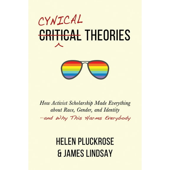 Pre-Owned Cynical Theories: How Activist Scholarship Made Everything about Race, Gender, and Identity--And Why This Harms Everybody (Hardcover) 1634312023 9781634312028