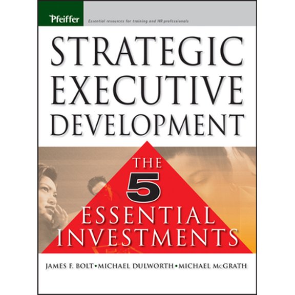 Pre-Owned Strategic Executive Development: The Five Essential Investments (Hardcover) 0787974633 9780787974633
