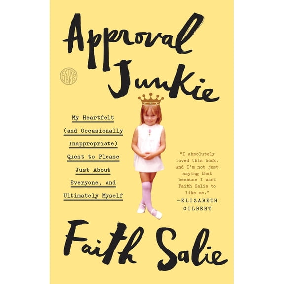 Pre-Owned Approval Junkie: My Heartfelt (and Occasionally Inappropriate) Quest to Please Just about Everyone, and Ultimately Myself (Paperback) 0553419951 9780553419955