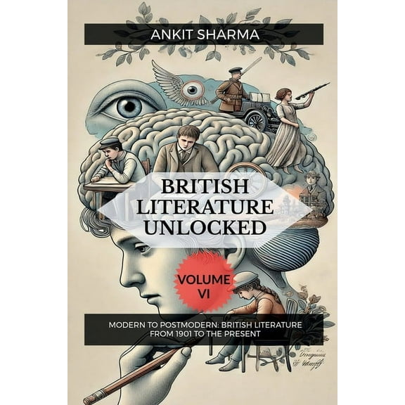 British Literature Unlocked Volume VI: Modern to Postmodern: British Literature from 1901 to the Present, (Paperback)