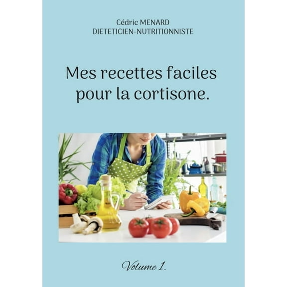 Mes recettes faciles pour la cortisone.: Volume 1., (Paperback)