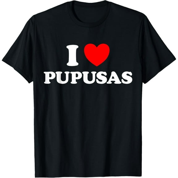 I Love Pupusas Funny El Salvadore Honduras Food Tortilla Fan T-Shirt