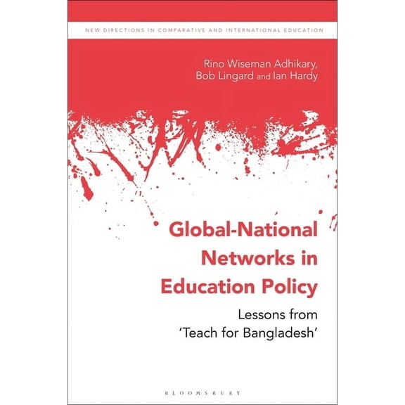 New Directions in Comparative and Intern Global-National Networks in Education Policy: Primary Education, Social Enterprises and 'Teach for Bangladesh', (Paperback)