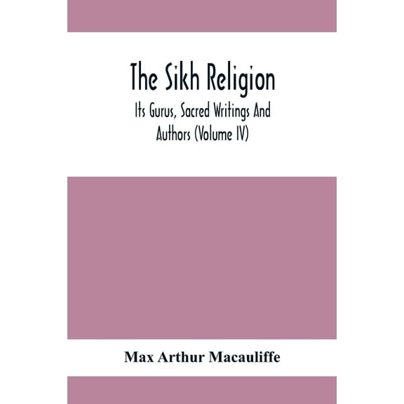 The Sikh Religion, Its Gurus, Sacred Writings And Authors (Volume Iv), (Paperback)