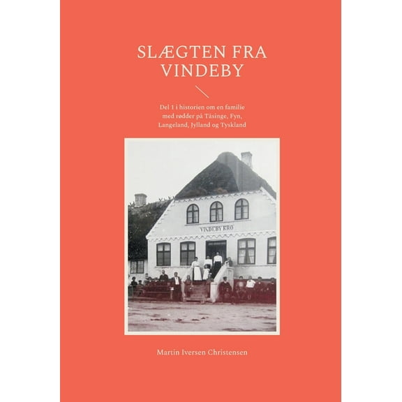Slægten fra Vindeby: Del 1 i historien om en familie med rødder på Tåsinge, Fyn, Langeland, Jylland og Tyskland, (Paperback)