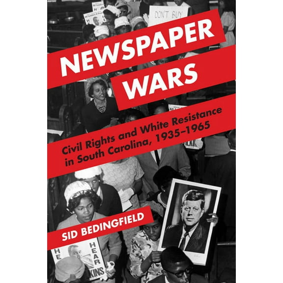 The History of Media and Communication Newspaper Wars: Civil Rights and White Resistance in South Carolina, 1935-1965, (Paperback)