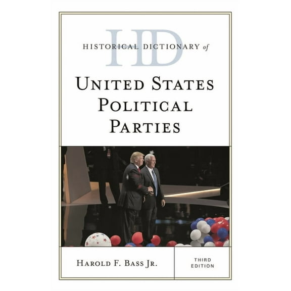 Historical Dictionaries of U.S. Politics Historical Dictionary of United States Political Parties, (Hardcover)