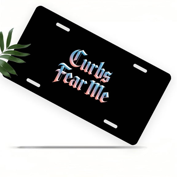 Curbs Fear Me Front License Plate, Metal License Plate, Funny Standard Plates Personalized Novelty Decorative For Men/Women/Boys/Girls Car 612 Inch