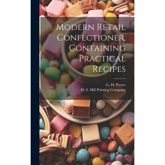 Modern Retail Confectioner, Containing Practical Recipes (Hardcover)